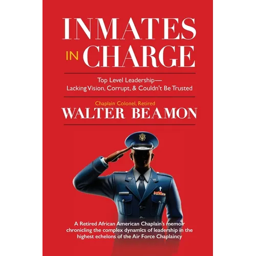 Inmates in Charge: Top-Level Leadership-Lacking Vision, Corrupt, & Couldn't Be Trusted - Paperback