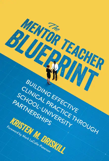 The Mentor Teacher Blueprint: Building Effective Clinical Practice Through School-University Partnerships - Paperback