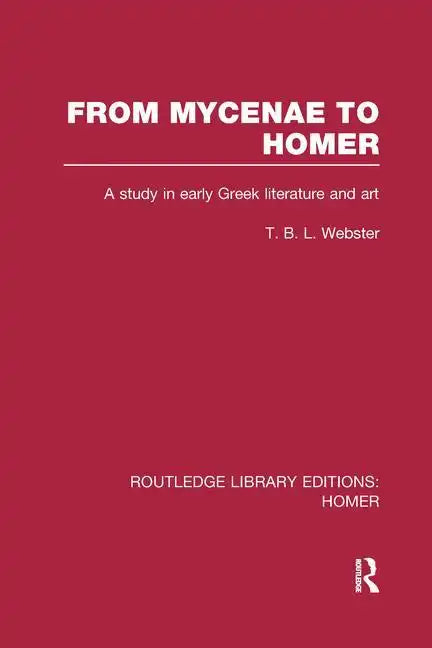 From Mycenae to Homer: A Study in Early Greek Literature and Art - Paperback