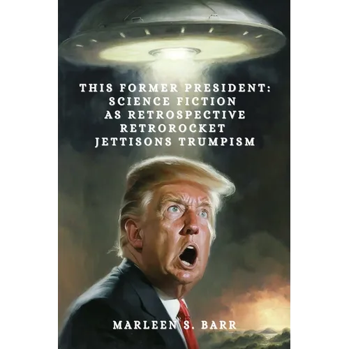 This Former President: Science Fiction as Retrospective Retrorocket Jettisons Trumpism - Paperback