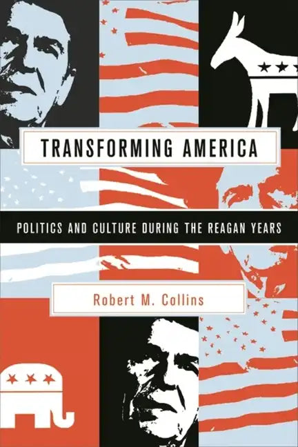 Transforming America: Politics and Culture During the Reagan Years - Paperback