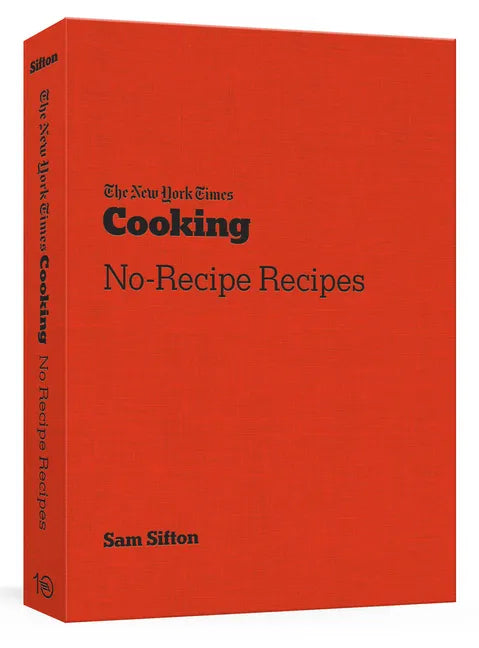 The New York Times Cooking No-Recipe Recipes: [A Cookbook] - Paperback