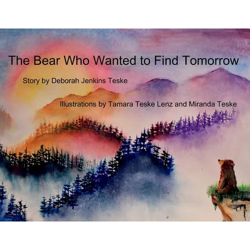 The Bear Who Wanted to Find Tomorrow: A Children's Book About Friendship and Gratitude for Today - Paperback