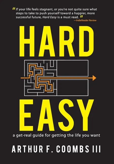 Hard Easy: A Get-Real Guide for Getting the Life You Want - Hardcover