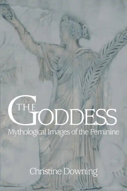 The Goddess: Mythological Images of the Feminine - Paperback