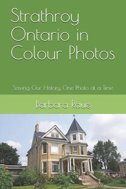 Strathroy Ontario in Colour Photos: Saving Our History One Photo at a Time - Paperback