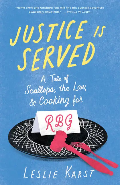 Justice Is Served: A Tale of Scallops, the Law, and Cooking for Rbg - Paperback