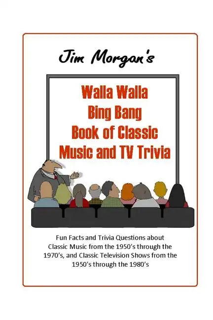 Jim Morgan's Walla Walla Bing Bang Book of Classic Music and TV Trivia - Paperback