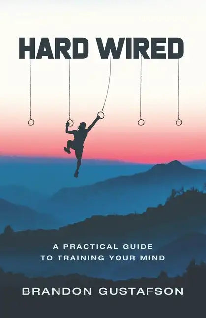 Hard Wired: A Practical Guide To Training Your Mind - Paperback