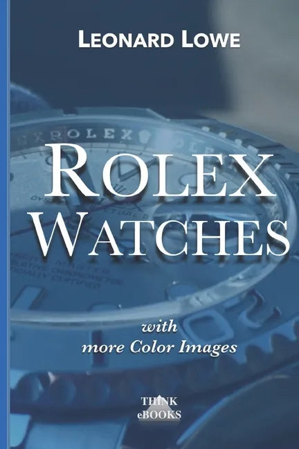 Rolex Watches: From the Rolex Submariner to the Rolex Daytona - Paperback