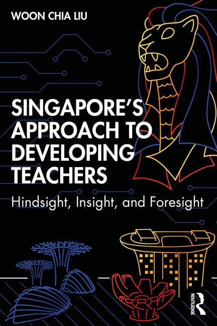 Singapore's Approach to Developing Teachers: Hindsight, Insight, and Foresight - Paperback