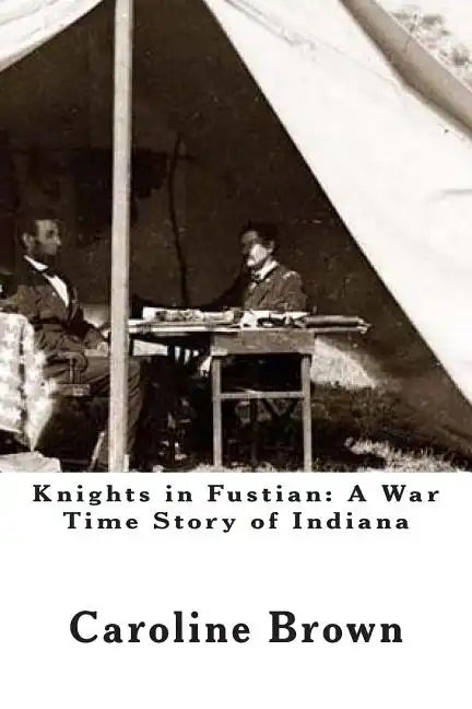 Knights in Fustian: A War Time Story of Indiana - Paperback