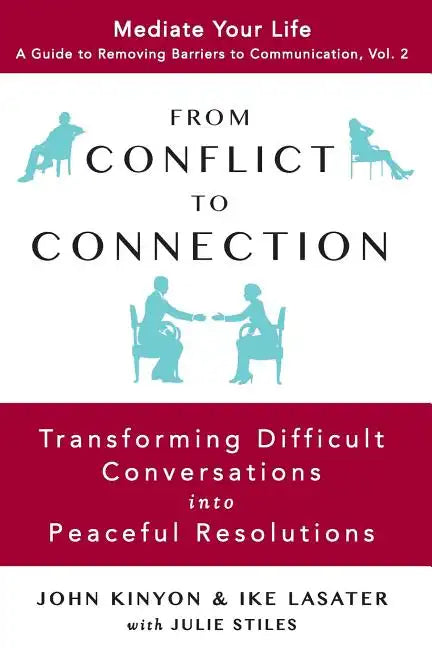 From Conflict to Connection: Transforming Difficult Conversations into Peaceful Resolutions - Paperback