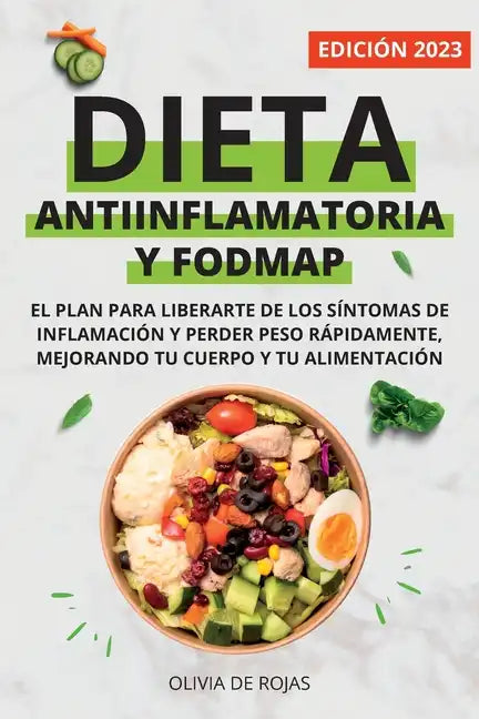 Dieta Antiinflamatoria y Dieta Fodmap: Como mejorar tu cuerpo con una vida sana, liberarte de los síntomas de inflamación y perder peso rápidamente - Paperback