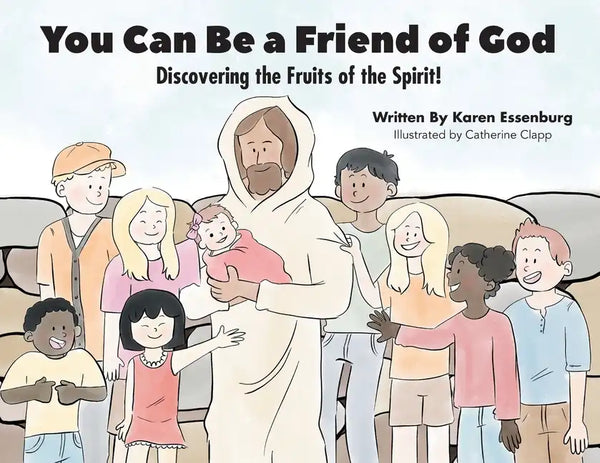You Can Be a Friend of God: Discovering the Fruits of the Spirit! - Paperback