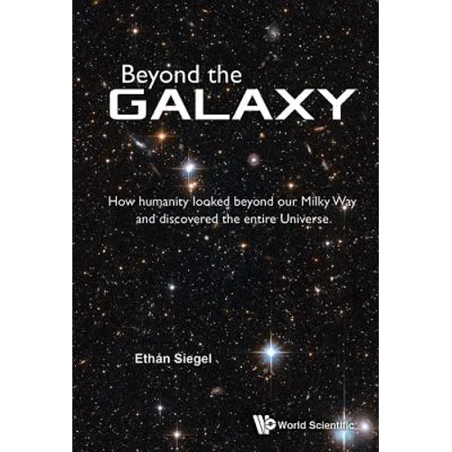 Beyond the Galaxy: How Humanity Looked Beyond Our Milky Way and Discovered the Entire Universe - Paperback
