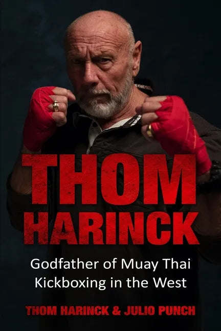 Thom Harinck: Godfather of Muay Thai Kickboxing in the West - Paperback