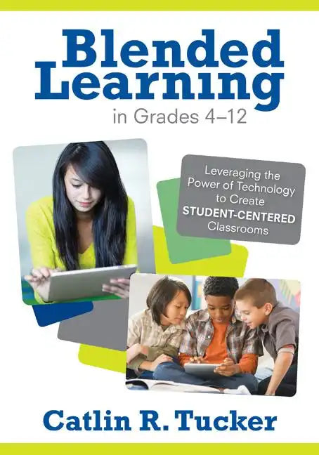 Blended Learning in Grades 4-12: Leveraging the Power of Technology to Create Student-Centered Classrooms - Paperback
