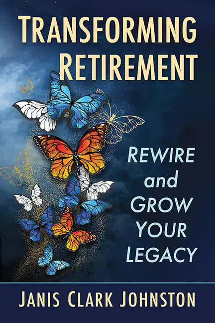 Transforming Retirement: Rewire and Grow Your Legacy - Paperback