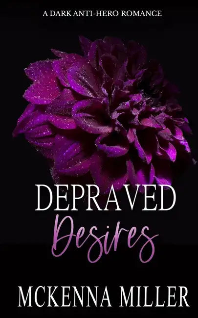 Depraved Desires: A Dark Anti-Hero Romance - Paperback