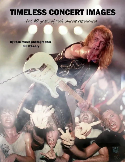 Timeless Concert Images: And 40 Years of Rock Concert Experiences - Paperback