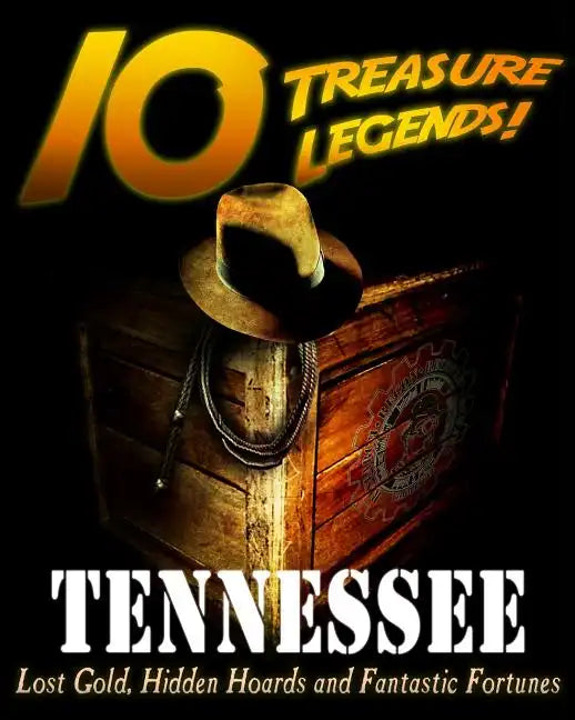 10 Treasure Legends! Tennessee: Lost Gold, Hidden Hoards and Fantastic Fortunes - Paperback