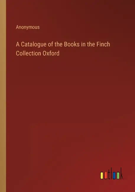 A Catalogue of the Books in the Finch Collection Oxford - Paperback