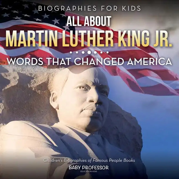 Biographies for Kids - All about Martin Luther King Jr.: Words That Changed America - Children's Biographies of Famous People Books - Paperback