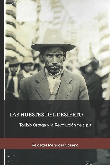 Las huestes del desierto: Toribio Ortega y la Revolución de 1910 - Paperback