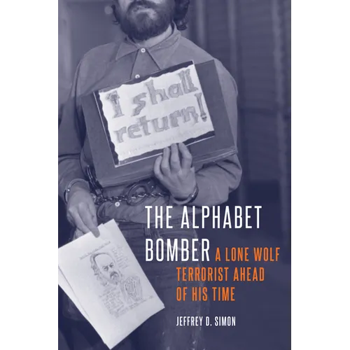 The Alphabet Bomber: A Lone Wolf Terrorist Ahead of His Time - Hardcover