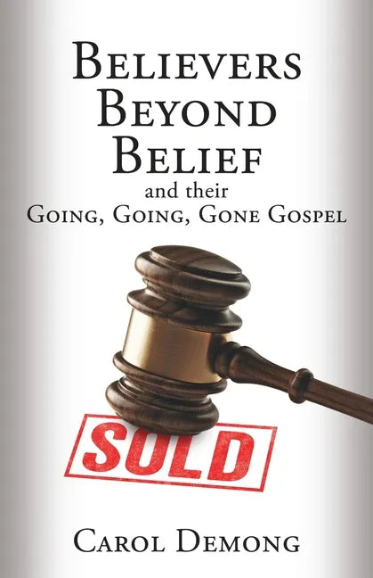 Believers Beyond Belief and Their Going, Going, Gone Gospel - Paperback