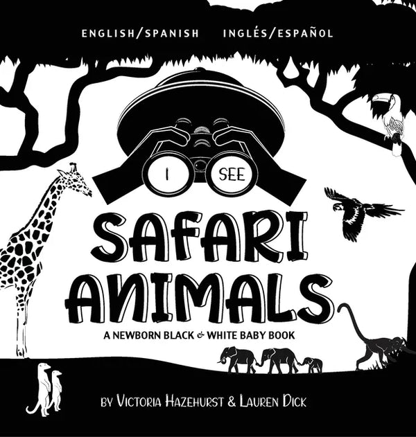 I See Safari Animals: Bilingual (English / Spanish) (Inglés / Español) A Newborn Black & White Baby Book (High-Contrast Design & Patterns) (Giraffe, E - Hardcover