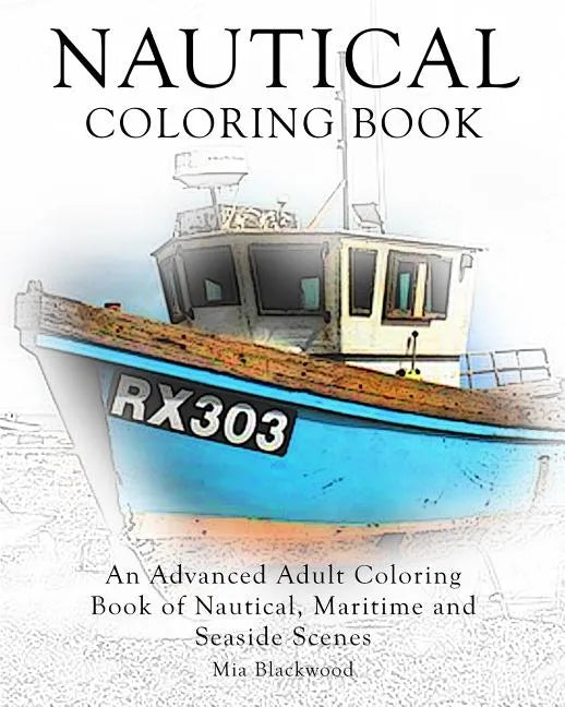 Nautical Coloring Book: An Advanced Adult Coloring Book of Nautical, Maritime and Seaside Scenes - Paperback