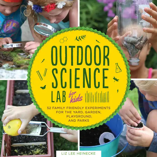 Outdoor Science Lab for Kids: 52 Family-Friendly Experiments for the Yard, Garden, Playground, and Park - Paperback