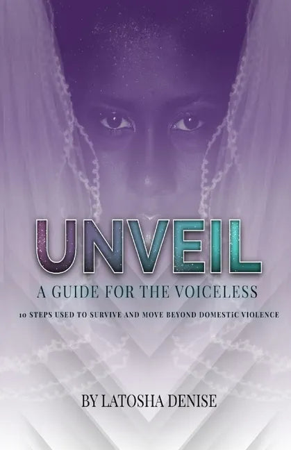 Unveil: 10 Steps Used to Survive and Move Beyond Domestic Violence - Paperback