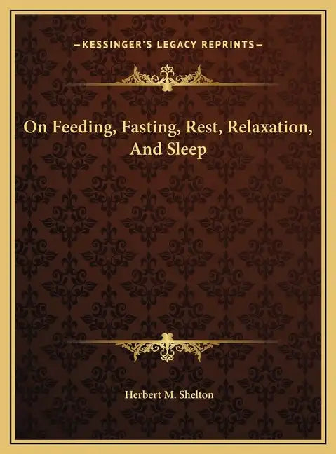 On Feeding, Fasting, Rest, Relaxation, And Sleep - Hardcover