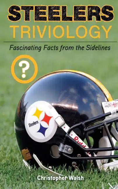 Steelers Triviology: Fascinating Facts from the Sidelines - Paperback