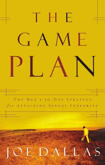 The Game Plan: The Men's 30-Day Strategy for Attaining Sexual Integrity - Paperback