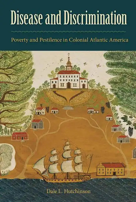 Disease and Discrimination: Poverty and Pestilence in Colonial Atlantic America - Paperback