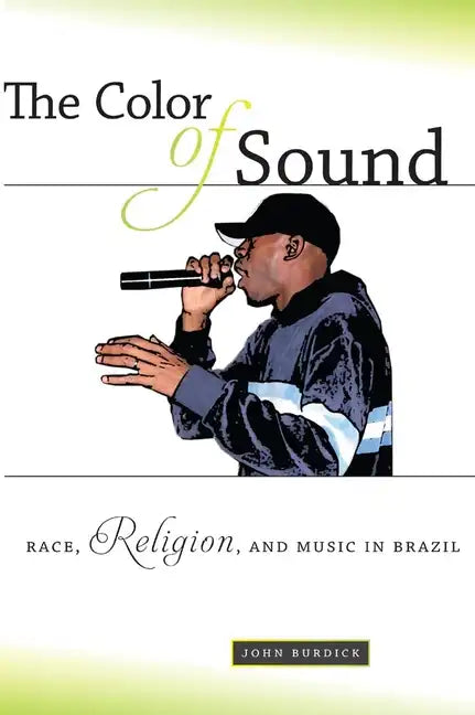 The Color of Sound: Race, Religion, and Music in Brazil - Paperback
