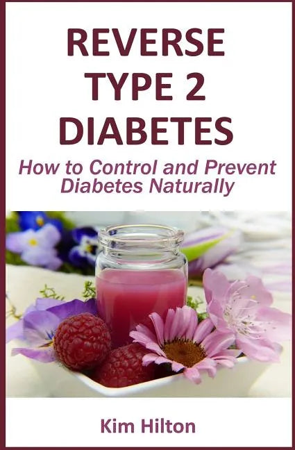 Reverse Type 2 Diabetes: How to Control and Prevent Diabetes Naturally - Paperback