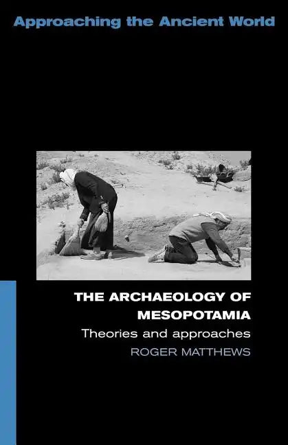 The Archaeology of Mesopotamia: Theories and Approaches - Paperback