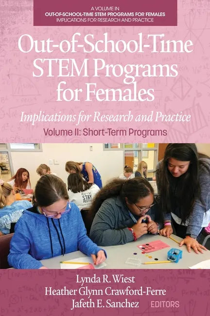 Out-of-School-Time STEM Programs for Females: Implications for Research and Practice Volume II: Short-Term Programs - Paperback