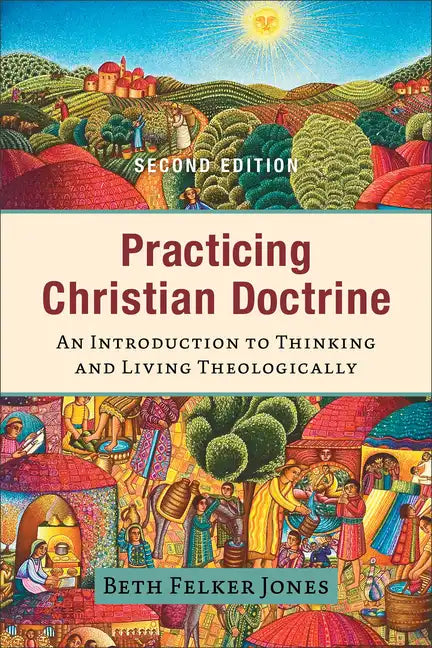 Practicing Christian Doctrine: An Introduction to Thinking and Living Theologically - Paperback