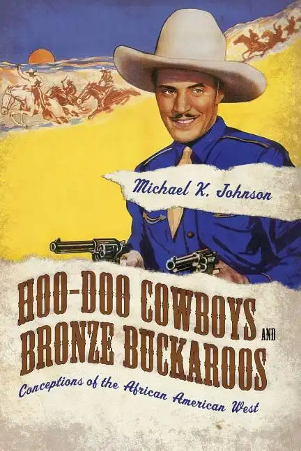 Hoo-Doo Cowboys and Bronze Buckaroos: Conceptions of the African American West - Paperback