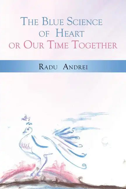 The Blue Science of Heart or Our Time Together - Paperback
