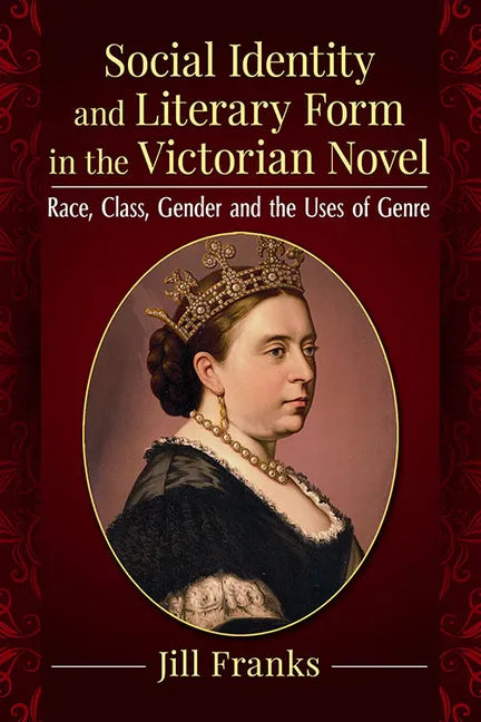 Social Identity and Literary Form in the Victorian Novel: Race, Class, Gender and the Uses of Genre - Paperback