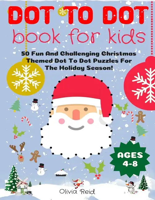 Dot To Dot Book For Kids Ages 4-8: 50 Fun And Challenging Christmas Themed Dot To Dot Puzzles For The Holiday Season! (Large Print Activity Book For K - Paperback