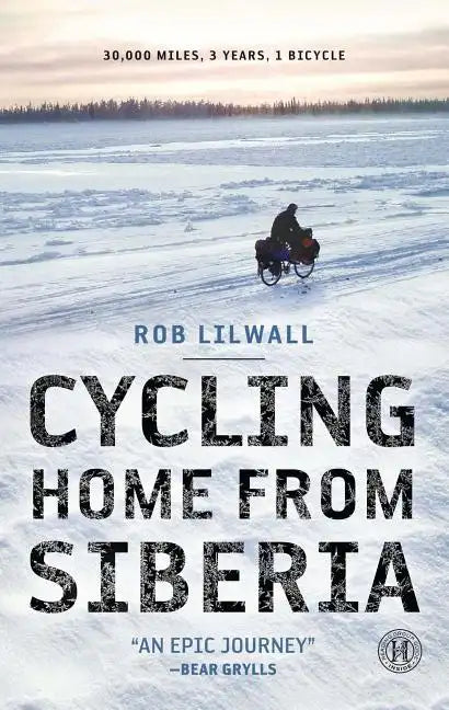 Cycling Home from Siberia: 30,000 Miles, 3 Years, 1 Bicycle - Paperback