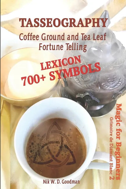 Tasseography Coffee Ground and Tea Leaf Fortune Telling: Lexicon with over 700 Symbols of Fortune telling and reading Coffee grounds and Tea Leaves. M - Paperback